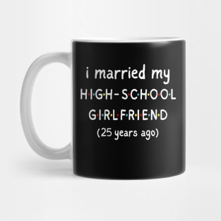 I Married My High School Girlfriend 25 Years Ago Mug